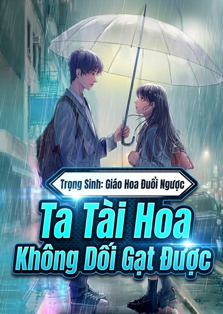 Trọng Sinh: Giáo Hoa Đuổi Ngược, Ta Tài Hoa Không Dối Gạt Được ( Dịch Full ) )