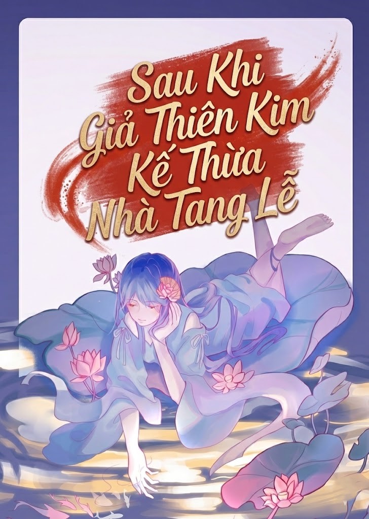 Sau Khi Giả Thiên Kim Kế Thừa Nhà Tang Lễ ( Dịch Full )