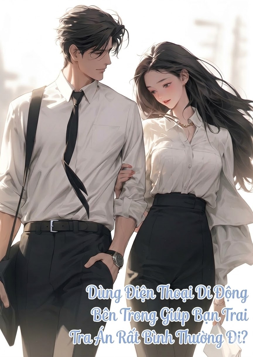 Dùng Điện Thoại Di Động Bên Trong Giúp Bạn Trai Tra Án Rất Bình Thường Đi?